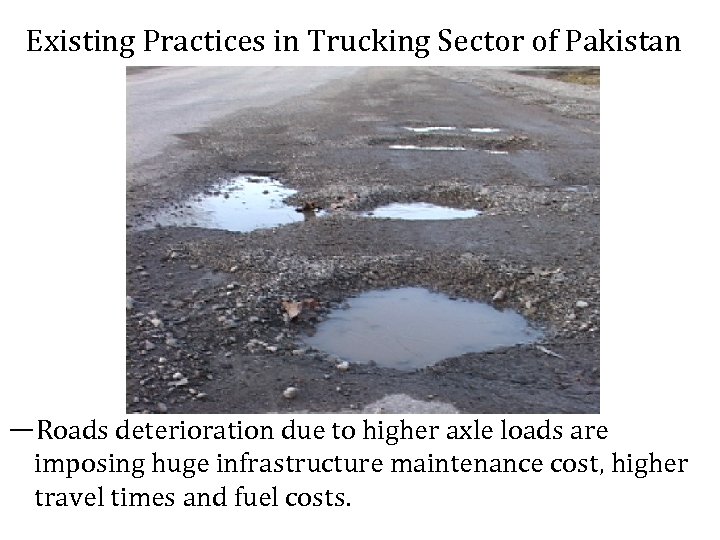 Existing Practices in Trucking Sector of Pakistan ―Roads deterioration due to higher axle loads