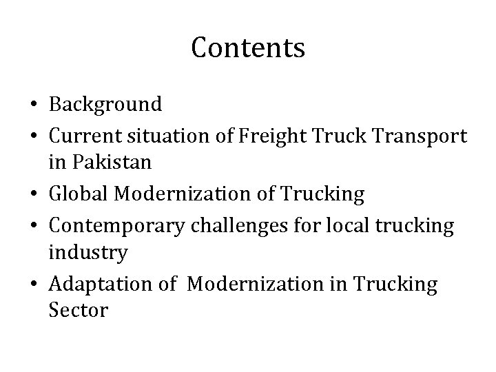 Contents • Background • Current situation of Freight Truck Transport in Pakistan • Global