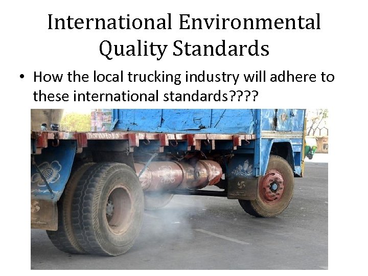 International Environmental Quality Standards • How the local trucking industry will adhere to these