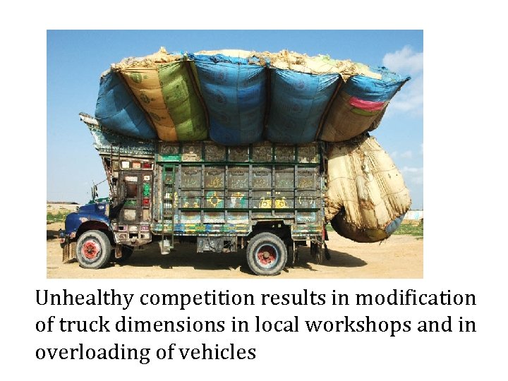Unhealthy competition results in modification of truck dimensions in local workshops and in overloading