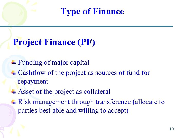 Type of Finance Project Finance (PF) Funding of major capital Cashflow of the project