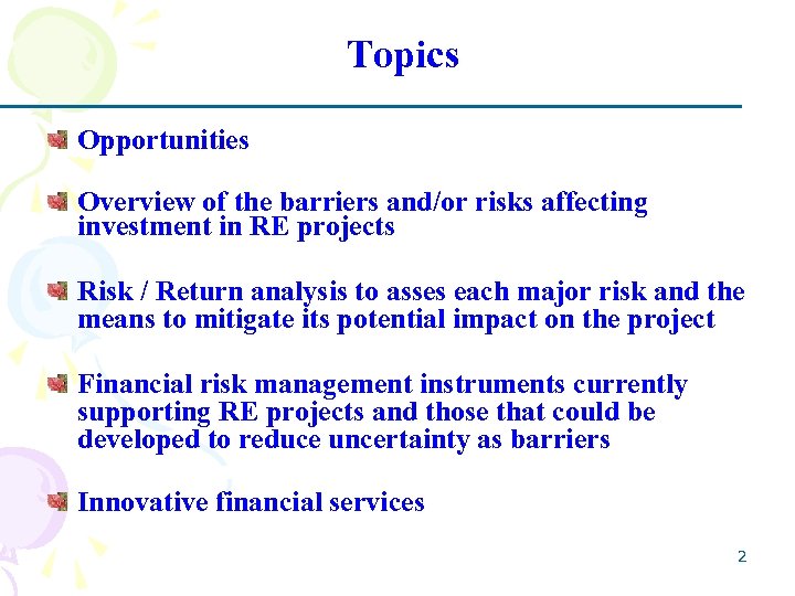 Topics Opportunities Overview of the barriers and/or risks affecting investment in RE projects Risk