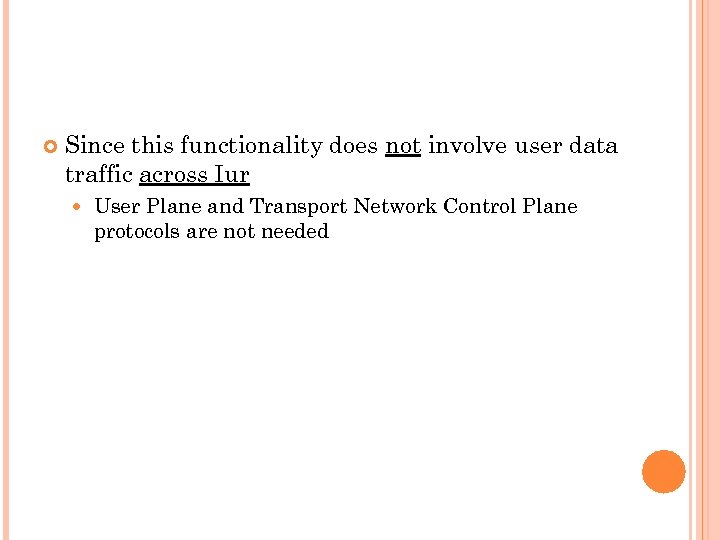  Since this functionality does not involve user data traffic across Iur User Plane