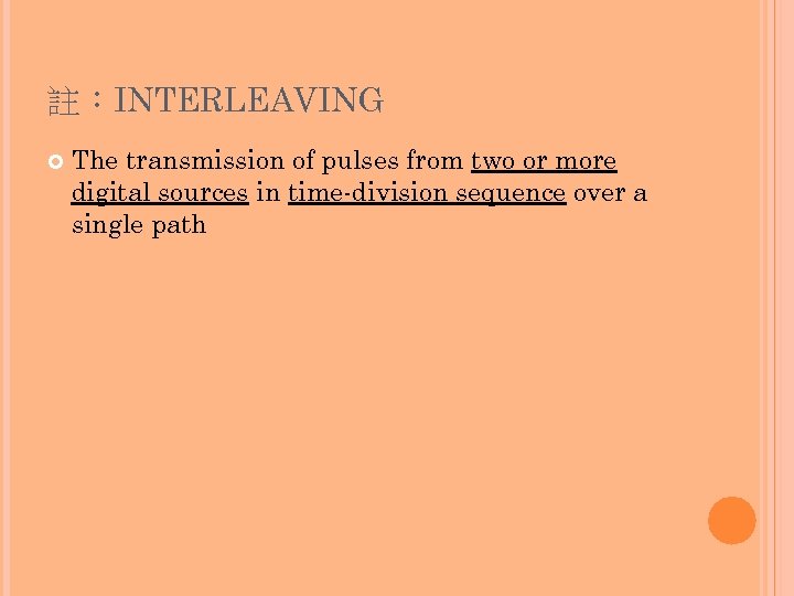 註：INTERLEAVING The transmission of pulses from two or more digital sources in time-division sequence