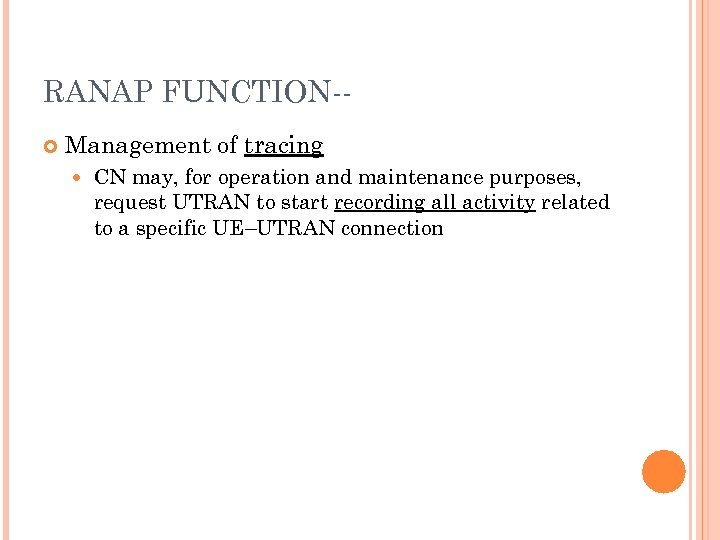 RANAP FUNCTION- Management of tracing CN may, for operation and maintenance purposes, request UTRAN