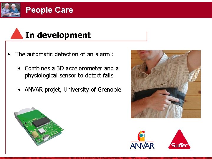 People Care In development • The automatic detection of an alarm : • Combines