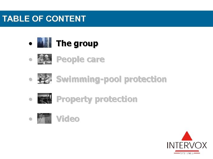 TABLE OF CONTENT • The group • People care • Swimming-pool protection • Property