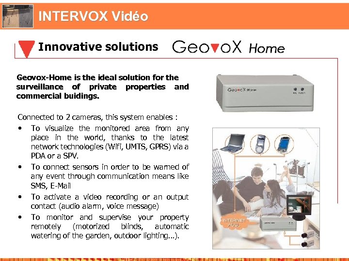 INTERVOX Vidéo Innovative solutions Geovox-Home is the ideal solution for the surveillance of private