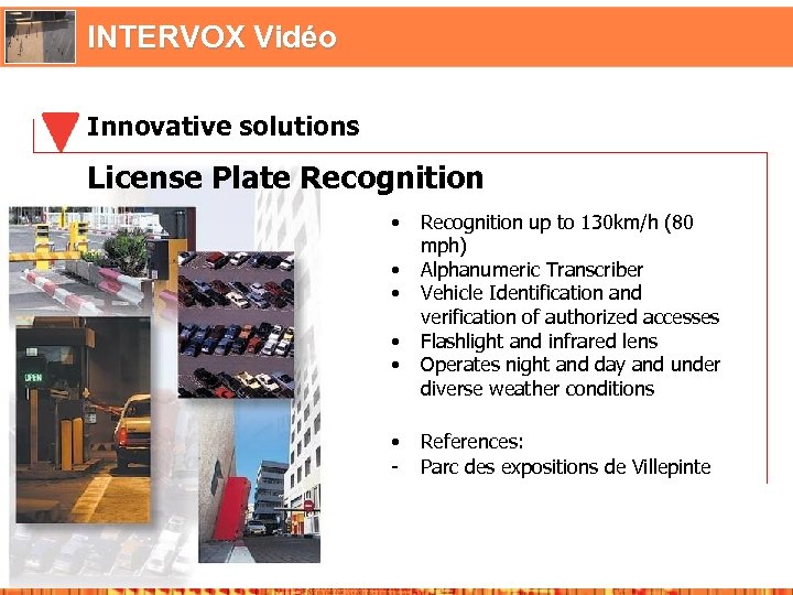 INTERVOX Vidéo Innovative solutions License Plate Recognition • • • - Recognition up to