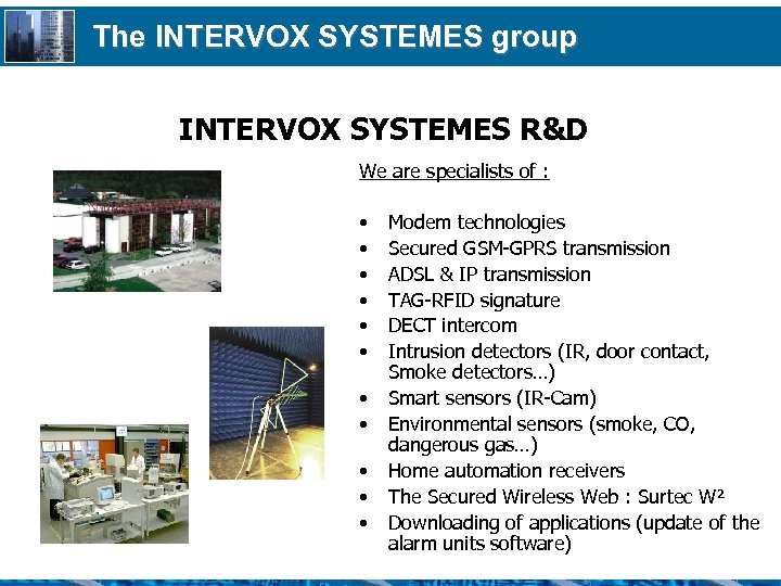 The INTERVOX SYSTEMES group INTERVOX SYSTEMES R&D We are specialists of : • •