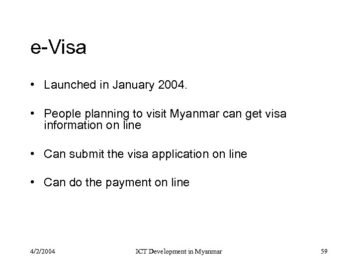 e-Visa • Launched in January 2004. • People planning to visit Myanmar can get