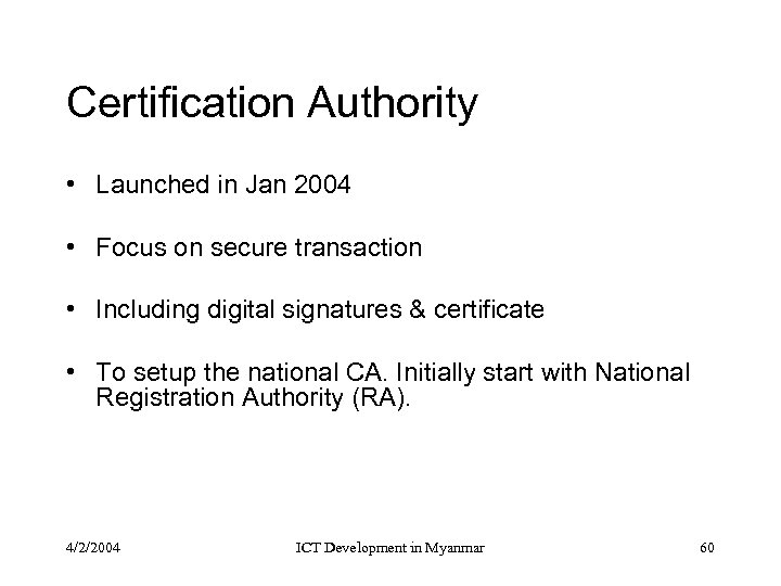 Certification Authority • Launched in Jan 2004 • Focus on secure transaction • Including