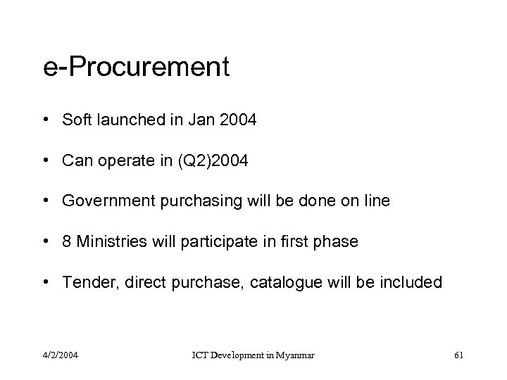 e-Procurement • Soft launched in Jan 2004 • Can operate in (Q 2)2004 •