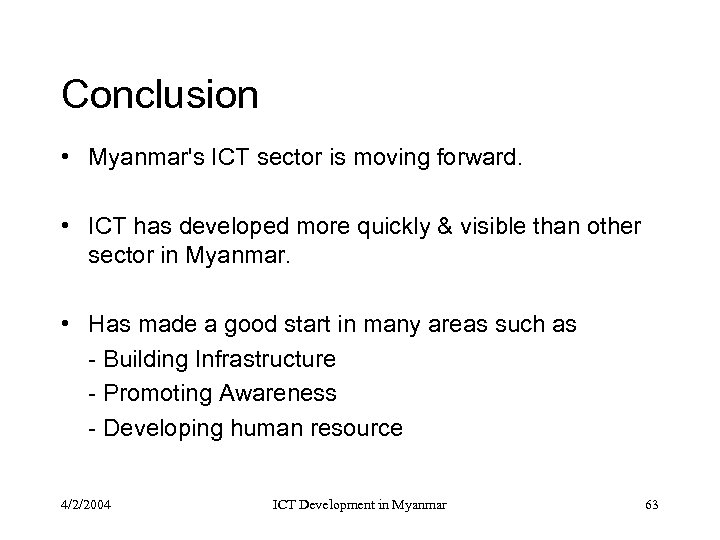 Conclusion • Myanmar's ICT sector is moving forward. • ICT has developed more quickly