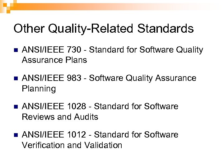 Other Quality-Related Standards n ANSI/IEEE 730 - Standard for Software Quality Assurance Plans n