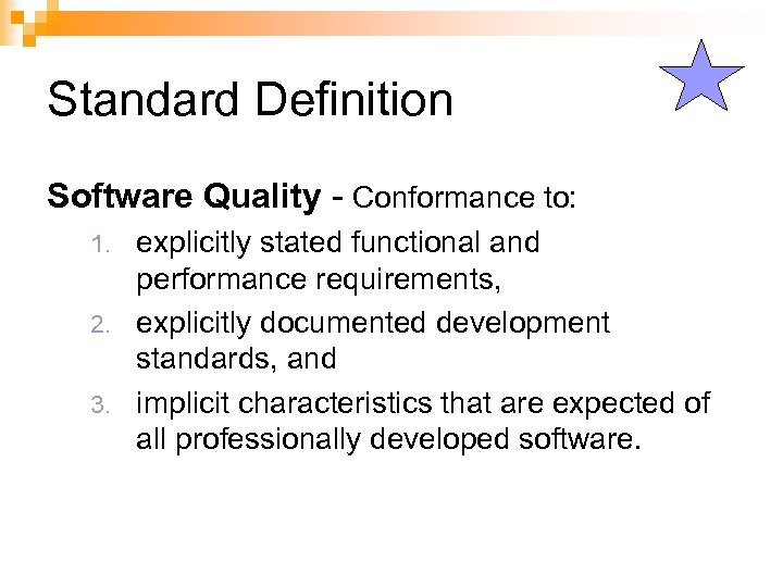 Standard Definition Software Quality - Conformance to: explicitly stated functional and performance requirements, 2.