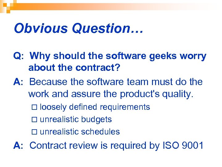 Obvious Question… Q: Why should the software geeks worry about the contract? A: Because