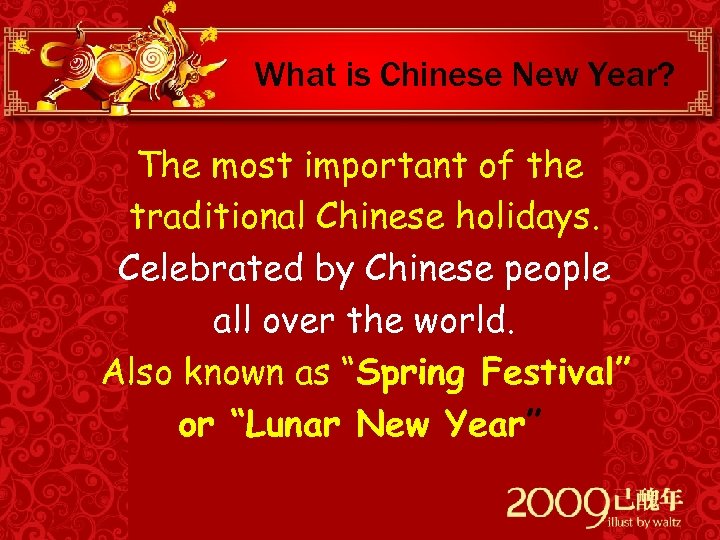What is Chinese New Year? The most important of the traditional Chinese holidays. Celebrated