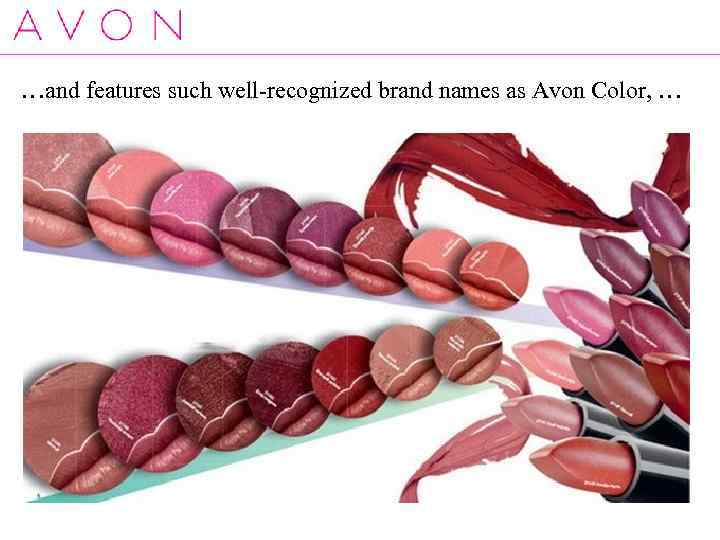 …and features such well-recognized brand names as Avon Color, … 
