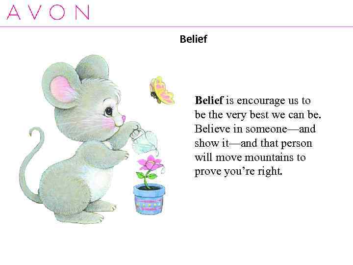 Belief is encourage us to be the very best we can be. Believe in