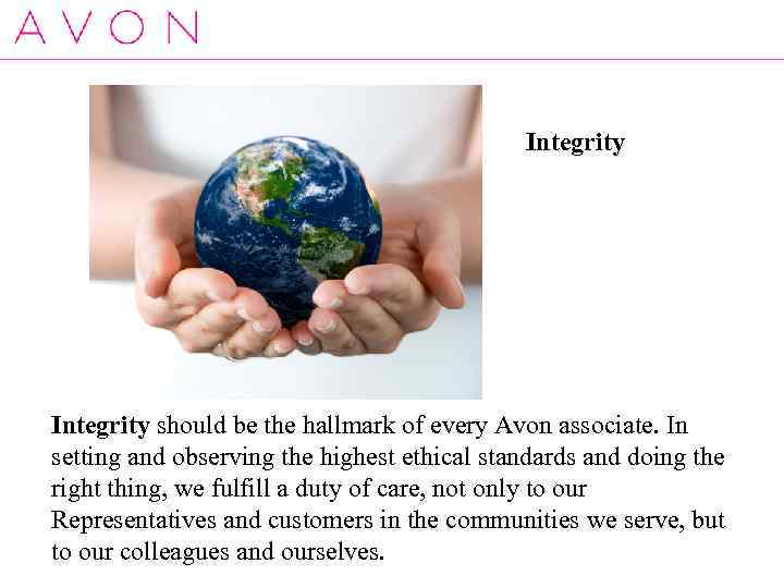 Integrity should be the hallmark of every Avon associate. In setting and observing the