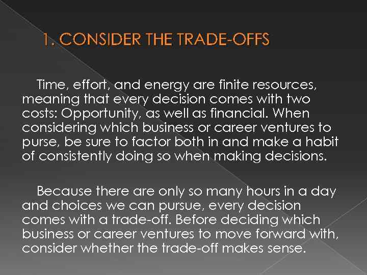 1. CONSIDER THE TRADE-OFFS Time, effort, and energy are finite resources, meaning that every