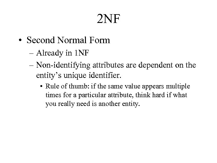 2 NF • Second Normal Form – Already in 1 NF – Non-identifying attributes