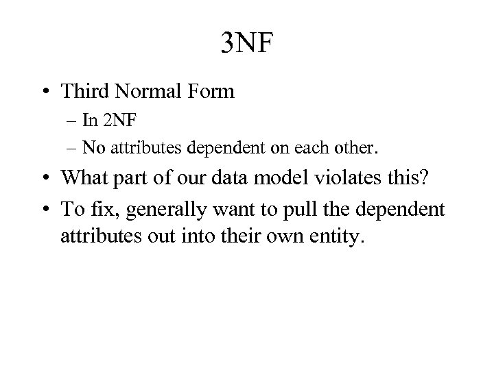 3 NF • Third Normal Form – In 2 NF – No attributes dependent