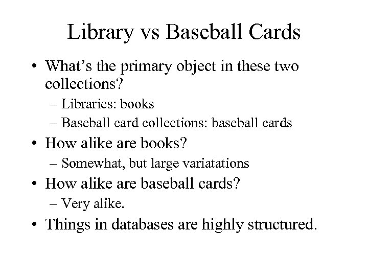 Library vs Baseball Cards • What’s the primary object in these two collections? –