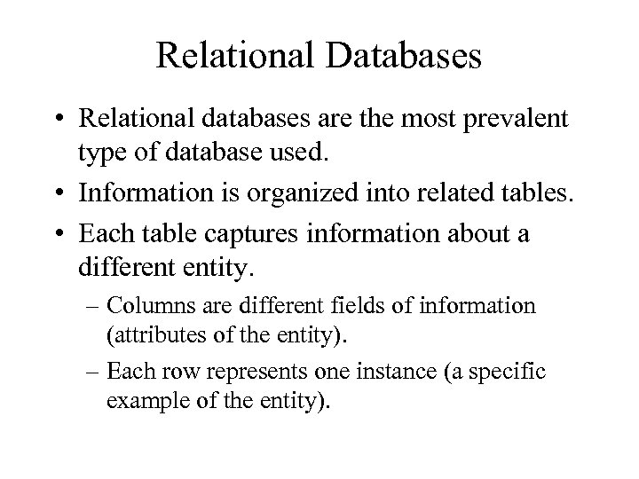 Relational Databases • Relational databases are the most prevalent type of database used. •