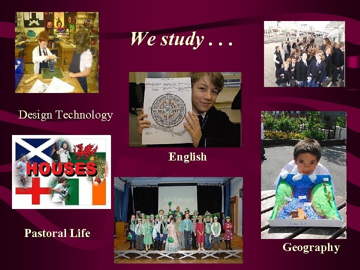 We study. . . Design Technology English Pastoral Life Geography 