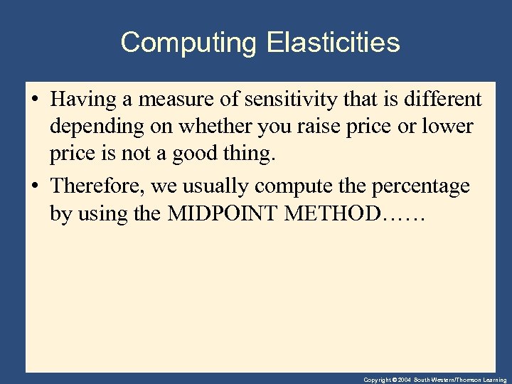 Computing Elasticities • Having a measure of sensitivity that is different depending on whether