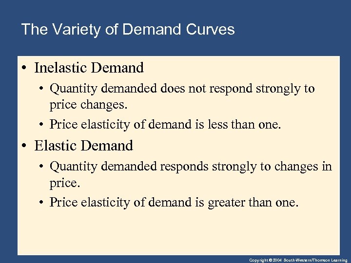 The Variety of Demand Curves • Inelastic Demand • Quantity demanded does not respond