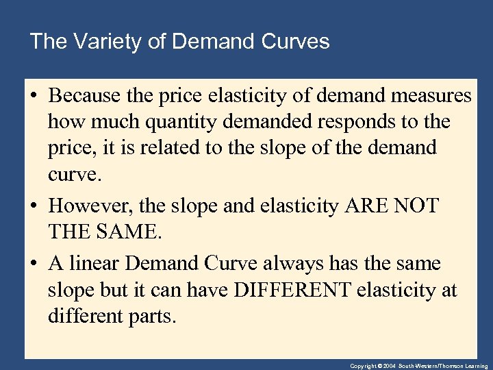 The Variety of Demand Curves • Because the price elasticity of demand measures how