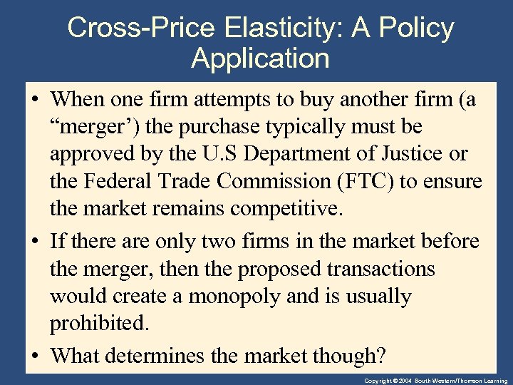 Cross-Price Elasticity: A Policy Application • When one firm attempts to buy another firm