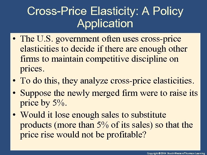 Cross-Price Elasticity: A Policy Application • The U. S. government often uses cross-price elasticities