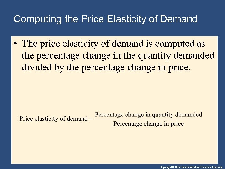 Computing the Price Elasticity of Demand • The price elasticity of demand is computed