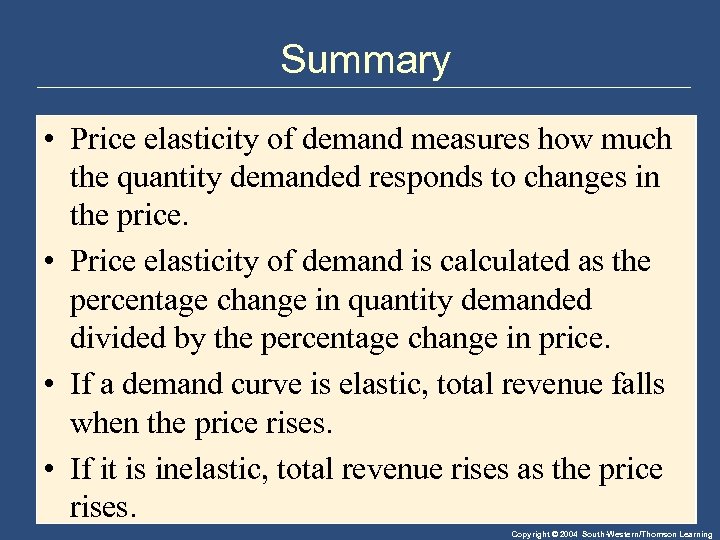 Summary • Price elasticity of demand measures how much the quantity demanded responds to