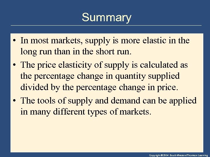 Summary • In most markets, supply is more elastic in the long run than