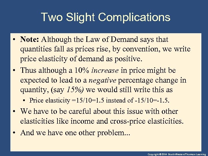 Two Slight Complications • Note: Although the Law of Demand says that quantities fall