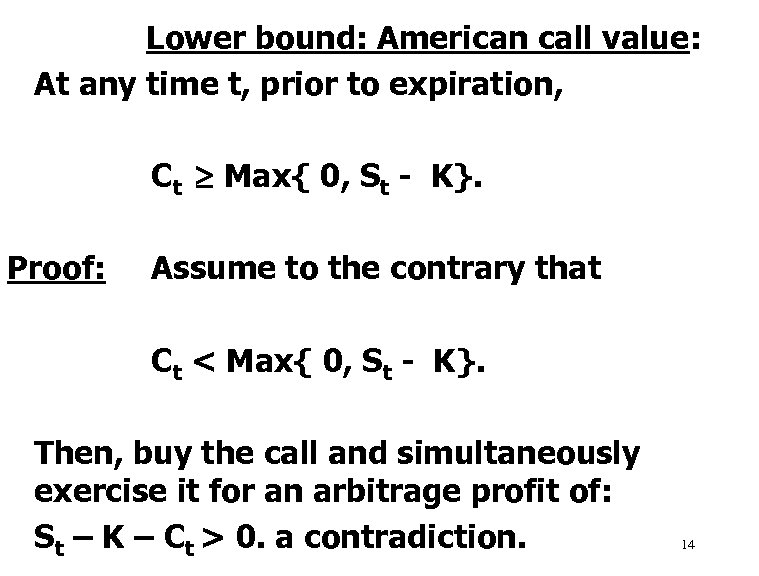 Lower bound: American call value: At any time t, prior to expiration, Ct Max{