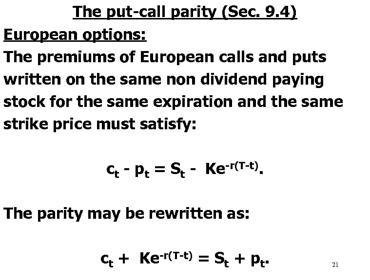 The put-call parity (Sec. 9. 4) European options: The premiums of European calls and