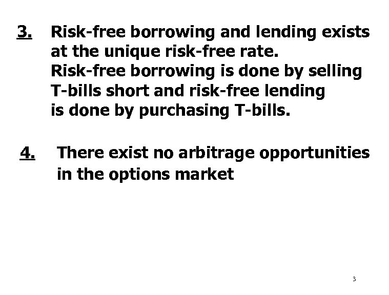 3. Risk-free borrowing and lending exists at the unique risk-free rate. Risk-free borrowing is