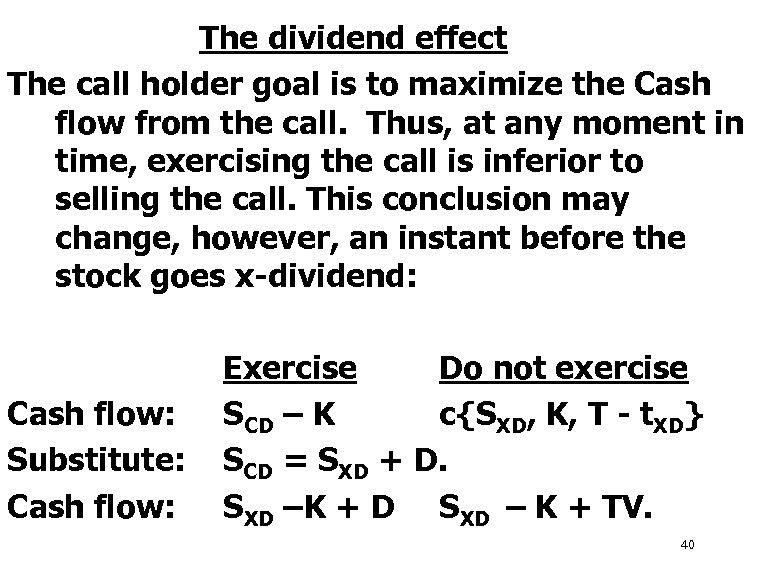 The dividend effect The call holder goal is to maximize the Cash flow from