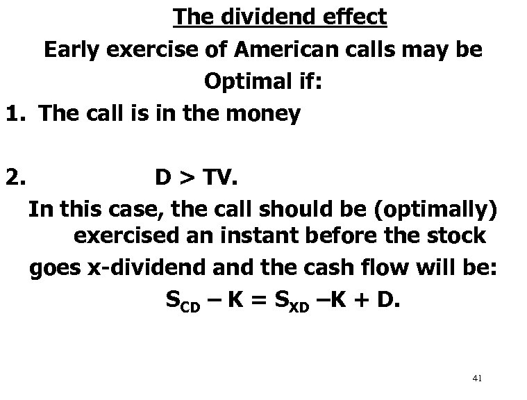 The dividend effect Early exercise of American calls may be Optimal if: 1. The