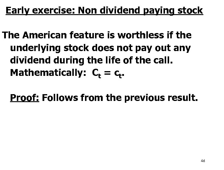 Early exercise: Non dividend paying stock The American feature is worthless if the underlying