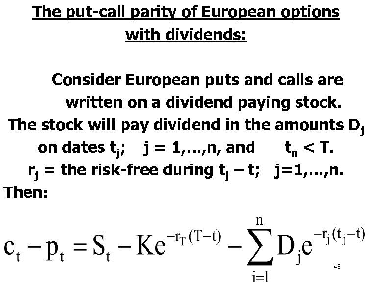 The put-call parity of European options with dividends: Consider European puts and calls are