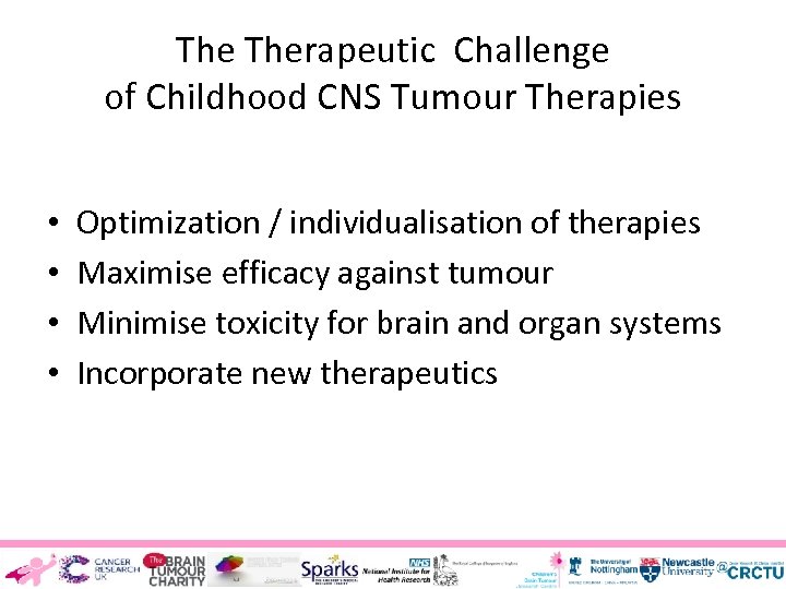The Therapeutic Challenge of Childhood CNS Tumour Therapies • • Optimization / individualisation of