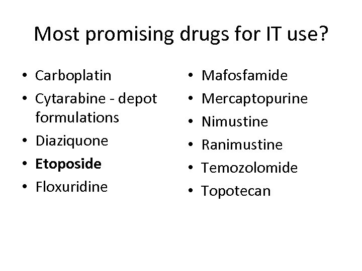 Most promising drugs for IT use? • Carboplatin • Cytarabine - depot formulations •