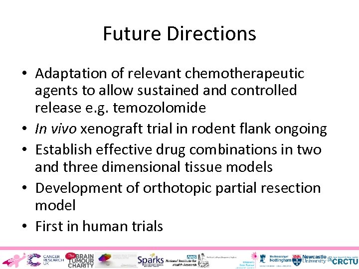 Future Directions • Adaptation of relevant chemotherapeutic agents to allow sustained and controlled release
